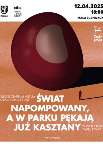 Grafika. Plakat spektaklu teatru Pegaz pod tytułem Świat napompowany, a w parku już pękają kasztany. 12 kwietnia godz. 18. Mała Scena KCK. Wstęp wolny.