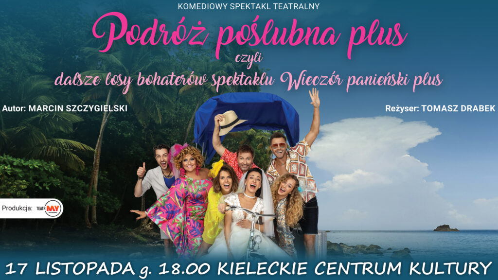 Grafika. Plakat spektaklu Podróż poślubna plus, czyli dalsze losy bohaterów spektaklu Wieczór panieński plus. Zdjęcie przedstawiające tropikalną wyspę. Na nim grupa uśmiechniętych aktorów. Poniżej data: 17 listopada, godz. 18 KCK.