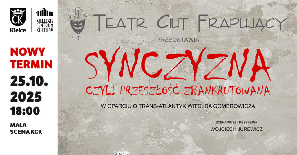 Grafika. Plakat spektaklu. Teatr Ciut Frapujący przedstawia spektakl "Synczyzna czyli przeszłość zbankrutowana", w oparciu o "TRans-atlantyk" Witolda Gombrowicza. Po lewej stronie na białym tle napis: Nowy termin: 25 października, godz. 18. Mała scena KCK.