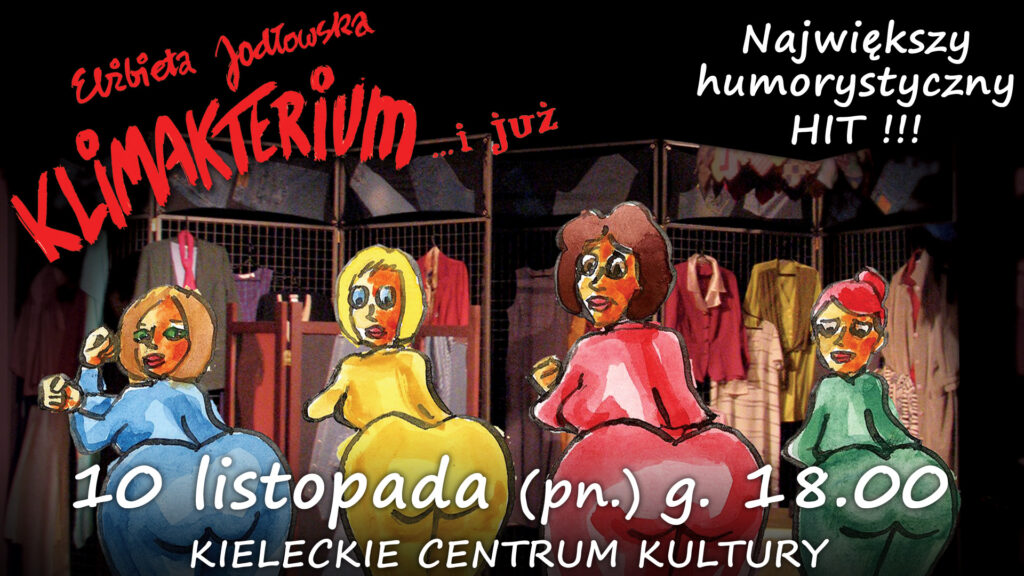 Grafika. Plakat spektaklu Klimakterium. Na ciemnym tle rysunki czterech kobiet. Wszystkie stoją tyłem i wypinają wydatne pośladki. Na dole napis: 10 listopada, godz. 18. Kieleckie Centrum Kultury.