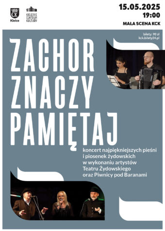 Grafika. Plakat koncertu Zahor znaczy pamiętaj. W górnym prawym rogu data: 15 maja godz. 19 Mała Scena KCK, Poniżej dwa zdjęcia artystów oraz tekst: Zachor znaczy pamiętaj. Koncert najpiękniejszych pieśni i piosenek żydowskich.