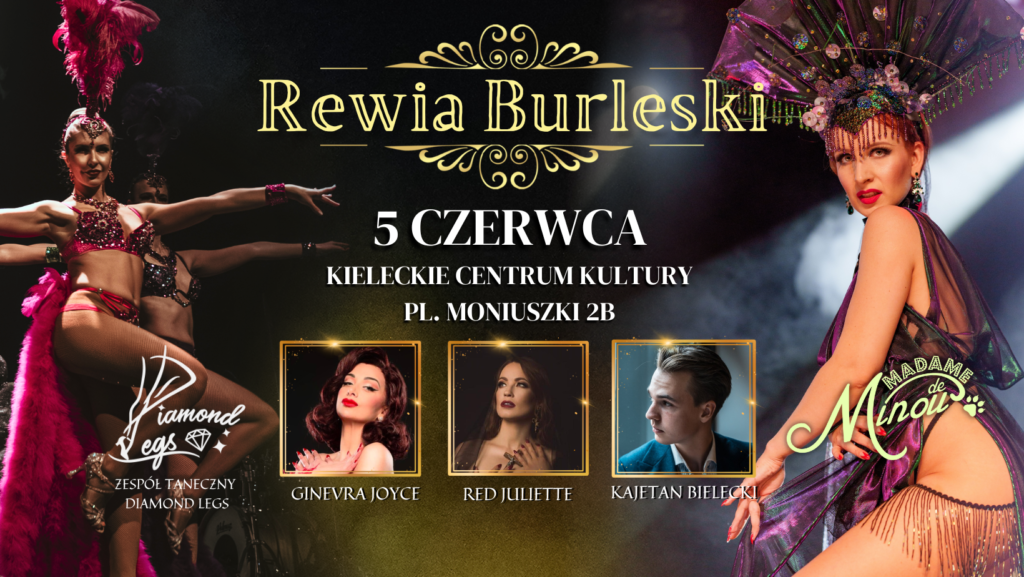 Grafika. Plakat Rewii Burleski. Na ciemnym tle zdjęcia dwóch kobiet ubranych w błyszczące kostiumy z piórami na głowie. W centralnej części data: 5 czerwca KCK. Poniżej trzy portretowe zdjęcia dwóch pań i jednego mężczyzny. To Ginevra Joyce, Red Juliette i Kajetan Bielecki.