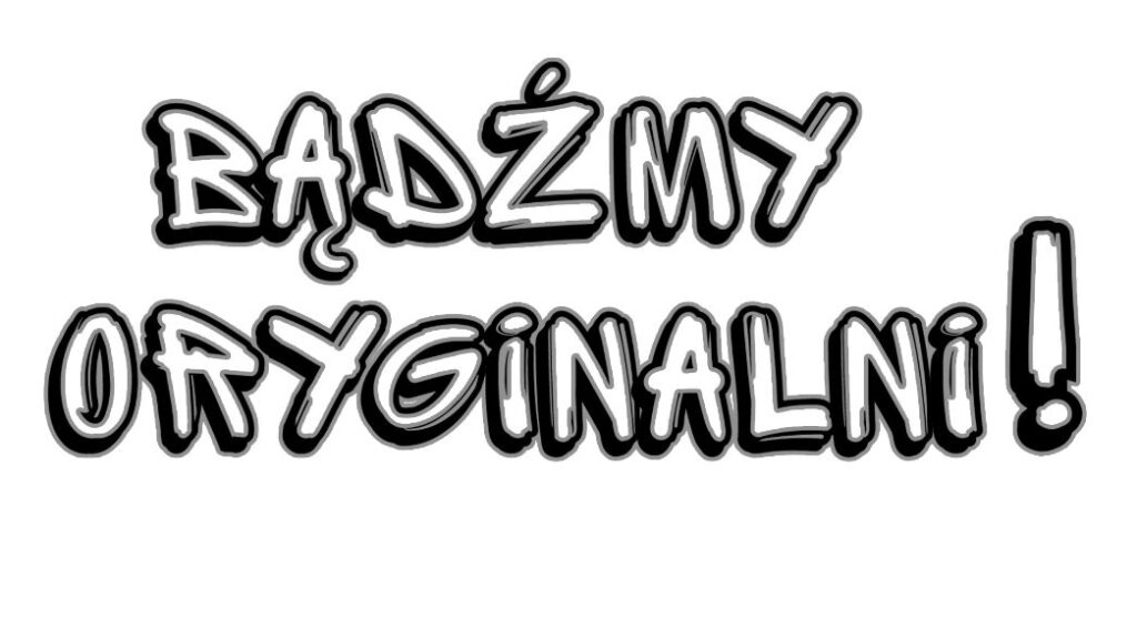 Zdjęcie. Grafika. Białe litery otoczone szaro-czarnymi konturami. Napis: Bądźmy oryginalni!