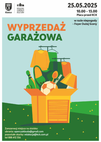 Grafika. Plakat Wyprzedaży garażowej. Data: 25 maja godz. 10-13 plac przed KCK. W razie niepogody - Foyer Dużej Sceny. Zarezerwuj miejsce na stoisko. Ubrania perczakbuda@gmail.com, pozostałe skarby edukacja@kck.com.pl, tel. 888 412 356.