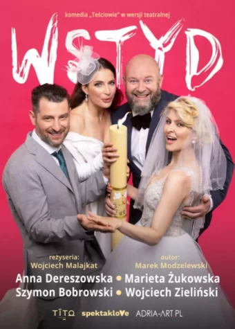 Grafika. Plakat komedii "Wstyd". reżyseria: Wojciech Malajkat, Występują: Anna Dereszowska, Marieta Żukowska, Szymon Bobrowski i Wojciech Zieliński. Komedia "Teściowie" w wersji teatralnej.