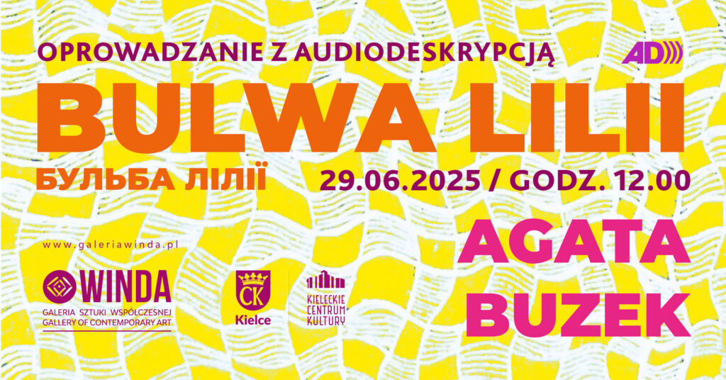 Grafika. Plakat oprowadzania z audiodeskrypcją. Wystawa "Bulwa lilii", prace Agaty Buzek, 29 czerwca, godz. 12. Galeria Sztuki Współczesnej Winda, wstęp wolny.