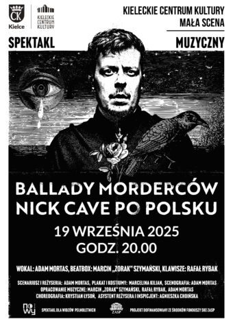 Grafika. Plakat spektaklu "Ballady morderców. Nick Cave po polsku". Czarno-biała grafika przedstawiająca mężczyznę z wąsami. Przed nim róża i duży ptak, prawdopodobnie kruk. W tle na niebie płaczące oko. Poniżej grafiki tytuł spektaklu muzycznego i data: 19 września, godz. 20. Mała Scena KCK.