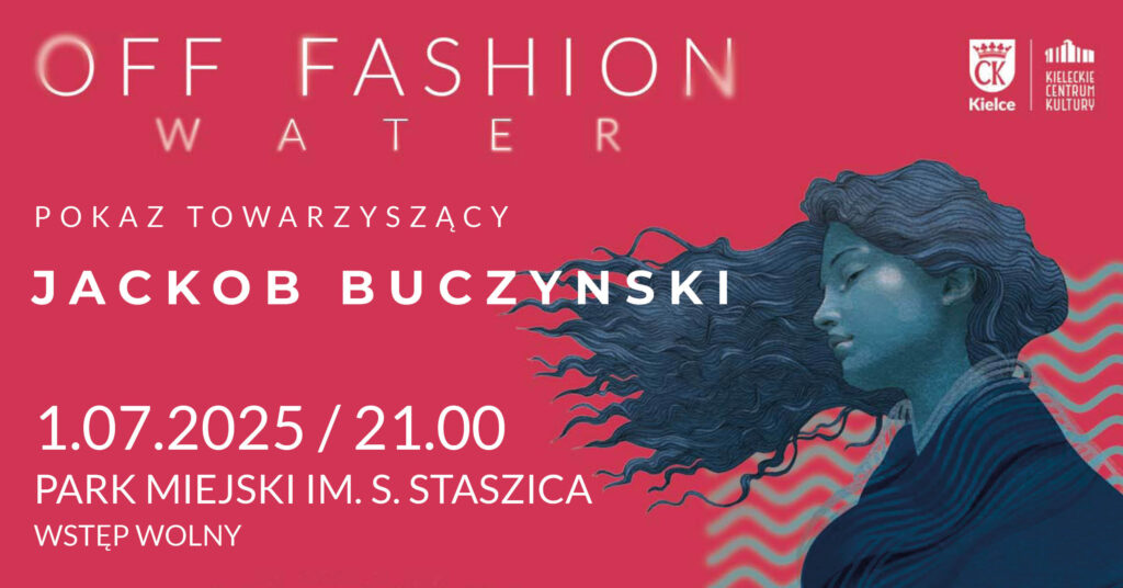 Grafika. Plakat pokazu towarzyszącego OFF Fashion. Na malinowym tle po prawej stronie rysunek niebiesko-granatowej kobiety z zamkniętymi oczami i długimi włosami. Po lewej stronie biały napis: OFF Fashion Water. Pokaz towarzyszący Jackob Buczynski,1 lipca, godz. 21. Park Miejski. Wstęp wolny.