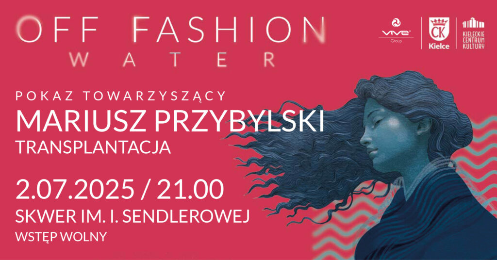 Grafika. Plakat pokazu towarzyszącego OFF Fashion. Na malinowym tle po prawej stronie rysunek niebiesko-granatowej kobiety z zamkniętymi oczami i długimi włosami. Po lewej stronie biały napis: OFF Fashion Water. Pokaz towarzyszący Mariusz Przybylski, 2 lipca, godz. 21. Skwer im. Sendlerowej. Wstęp wolny.