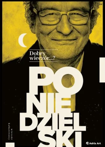 Grafika. Plakat. Czarno-żółte zdjęcie uśmiechnitego mężczyzny w okularach. Na zdjęciu jasne duże litery: Poniedzielski.